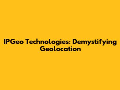 IPGeo Technologies: Demystifying Geolocation