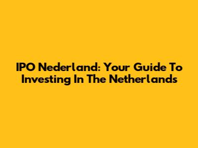 IPO Nederland: Your Guide To Investing In The Netherlands
