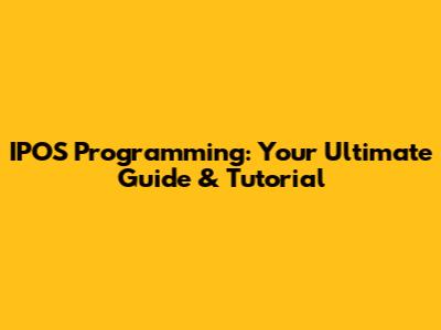 IPOS Programming: Your Ultimate Guide & Tutorial
