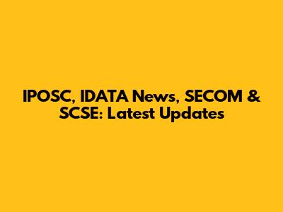 IPOSC, IDATA News, SECOM & SCSE: Latest Updates