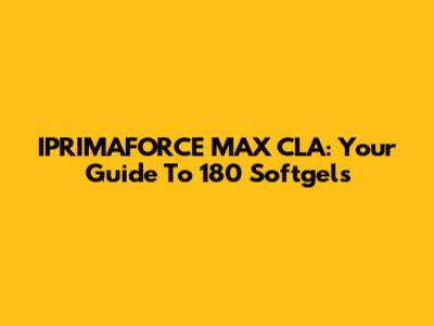 IPRIMAFORCE MAX CLA: Your Guide To 180 Softgels