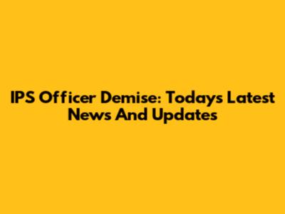 IPS Officer Demise: Today's Latest News And Updates
