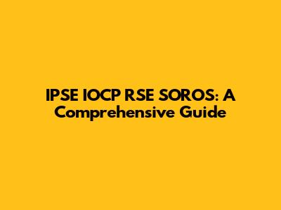 IPSE IOCP RSE SOROS: A Comprehensive Guide