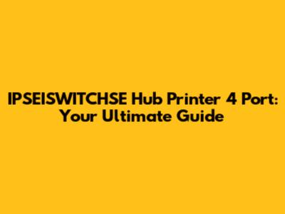 IPSEISWITCHSE Hub Printer 4 Port: Your Ultimate Guide