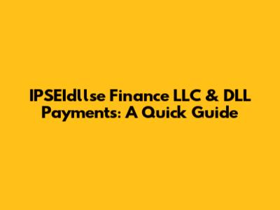 IPSEIdllse Finance LLC & DLL Payments: A Quick Guide