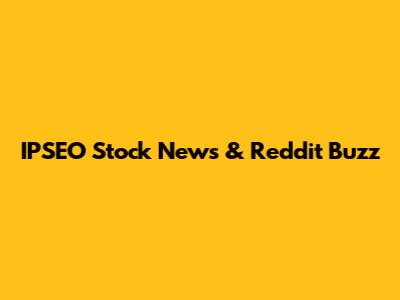 IPSEO Stock News & Reddit Buzz
