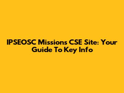 IPSEOSC Missions CSE Site: Your Guide To Key Info