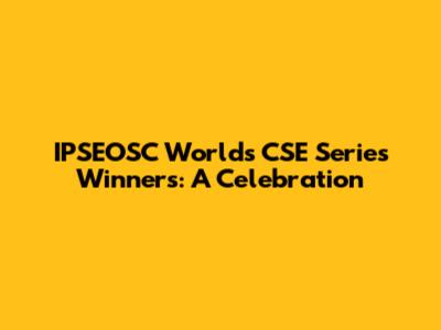 IPSEOSC World's CSE Series Winners: A Celebration