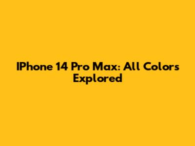 IPhone 14 Pro Max: All Colors Explored
