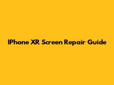 IPhone XR Screen Repair Guide