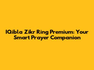 IQibla Zikr Ring Premium: Your Smart Prayer Companion