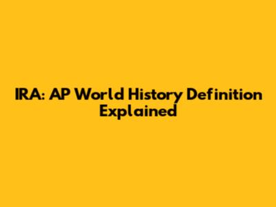 IRA: AP World History Definition Explained