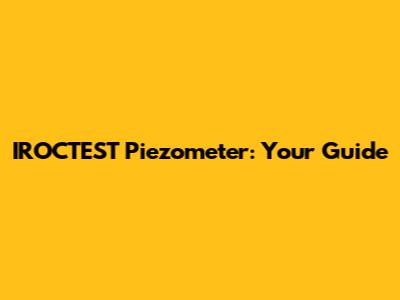 IROCTEST Piezometer: Your Guide