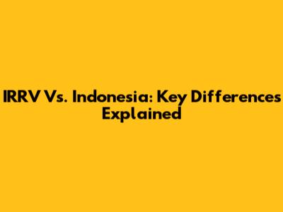 IRRV Vs. Indonesia: Key Differences Explained