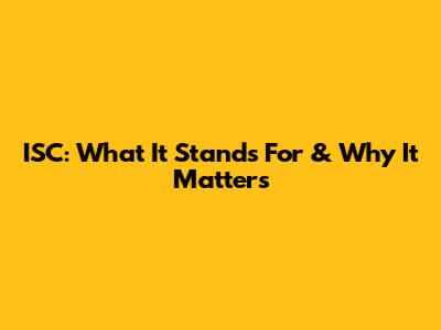 ISC: What It Stands For & Why It Matters
