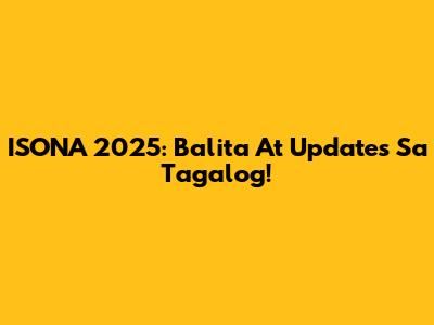 ISONA 2025: Balita At Updates Sa Tagalog!