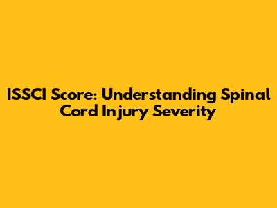 ISSCI Score: Understanding Spinal Cord Injury Severity