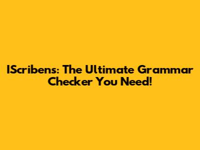 IScribens: The Ultimate Grammar Checker You Need!