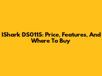 IShark DS011S: Price, Features, And Where To Buy