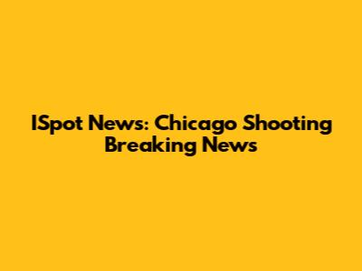 ISpot News: Chicago Shooting Breaking News