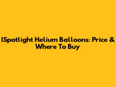 ISpotlight Helium Balloons: Price & Where To Buy