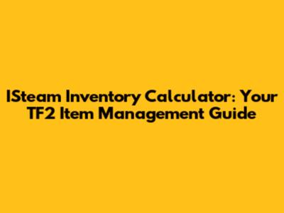 ISteam Inventory Calculator: Your TF2 Item Management Guide
