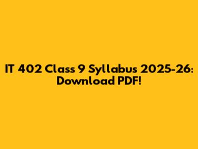 IT 402 Class 9 Syllabus 2025-26: Download PDF!