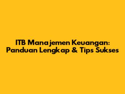 ITB Manajemen Keuangan: Panduan Lengkap & Tips Sukses