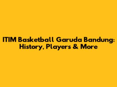 ITIM Basketball Garuda Bandung: History, Players & More