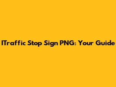 ITraffic Stop Sign PNG: Your Guide