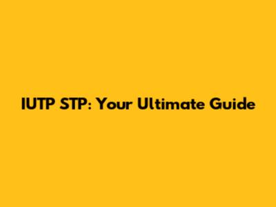 IUTP STP: Your Ultimate Guide