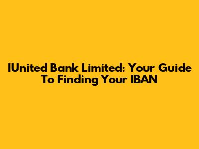 IUnited Bank Limited: Your Guide To Finding Your IBAN