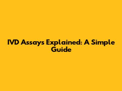 IVD Assays Explained: A Simple Guide