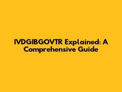 IVDGIBGOVTR Explained: A Comprehensive Guide
