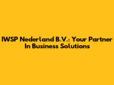 IWSP Nederland B.V.: Your Partner In Business Solutions