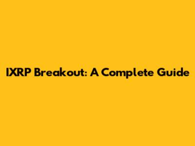IXRP Breakout: A Complete Guide