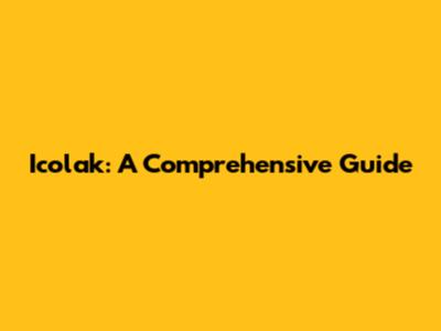 Icolak: A Comprehensive Guide