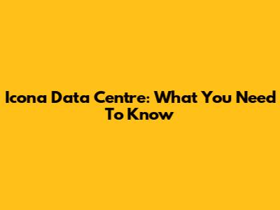Icona Data Centre: What You Need To Know