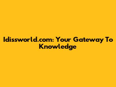 Idissworld.com: Your Gateway To Knowledge