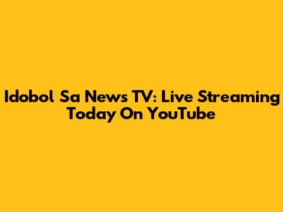 Idobol Sa News TV: Live Streaming Today On YouTube