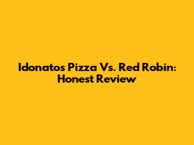 Idonatos Pizza Vs. Red Robin: Honest Review