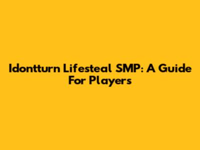 Idontturn Lifesteal SMP: A Guide For Players