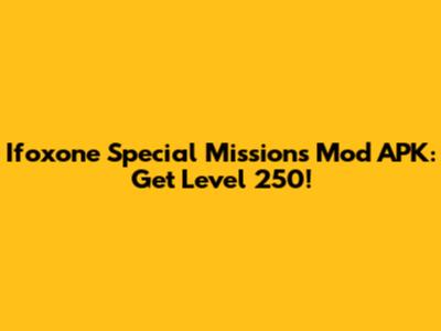 Ifoxone Special Missions Mod APK: Get Level 250!