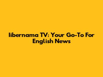 Iibernama TV: Your Go-To For English News