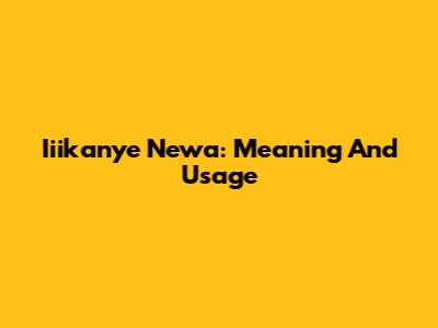 Iiikanye Newa: Meaning And Usage