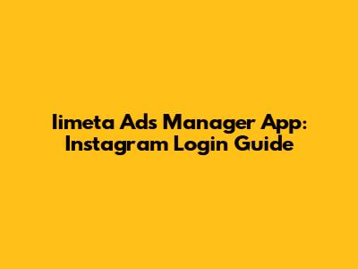 Iimeta Ads Manager App: Instagram Login Guide