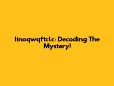 Iinoqwqftclc: Decoding The Mystery!