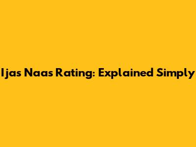Ijas Naas Rating: Explained Simply