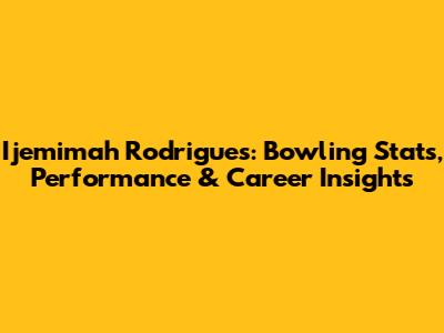 Ijemimah Rodrigues: Bowling Stats, Performance & Career Insights
