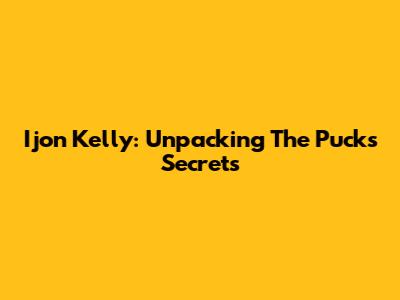 Ijon Kelly: Unpacking The Puck's Secrets